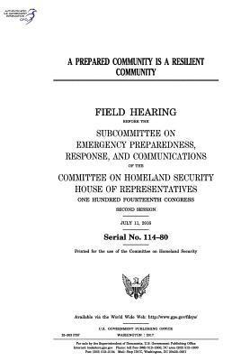 United States House of Representatives, Committee on Homeland Security - A prepared community is a resilient community: field hearing before the Subcommittee on Emergency Preparedness, Response and Communications of the Com, Häftad. Tillgänglighet: Lägg i varukorg