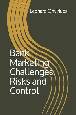 Leonard Onyiriuba - Bank Marketing Challenges, Risks and Control, Häftad. Tillgänglighet: Lägg i varukorg
