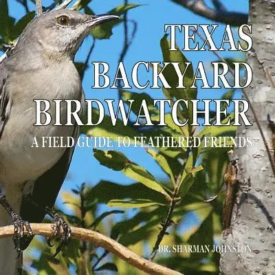 Sharman Johnston - Texas Backyard Birdwatcher: A Field Guide to Feathered Friends, Häftad. Tillgänglighet: Lägg i varukorg
