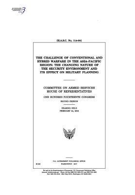 United States House of Representatives, Committee on Armed Services - The challenge of conventional and hybrid warfare in the Asia-Pacific region: the changing nature of the security environment and its effect on militar, Häftad. Tillgänglighet: Lägg i varukorg