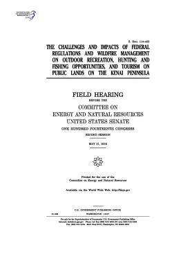 United States Senate, Committee on Energy and Natur Resources - The challenges and impacts of federal regulations and wildfire management on outdoor recreation, hunting and fishing opportunities, and tourism on pub, Häftad. Tillgänglighet: Lägg i varukorg
