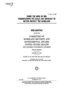 United States Senate, Committee on Homeland Secu Governmental - Inside the mind of ISIS: understanding its goals and ideology to better protect the homeland, Häftad. Tillgänglighet: Lägg i varukorg