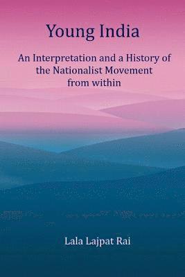 Lala Lajpat Rai - Young India: An Interpretation and a History of the Nationalist Movement From within, Häftad. Tillgänglighet: Lägg i varukorg