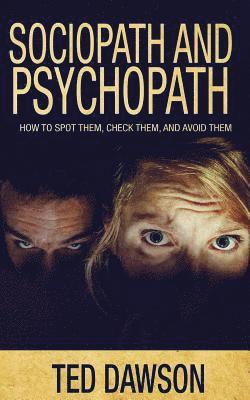 Ted Dawson - Sociopath and Psychopath: How to spot them, check them, and avoid them, Häftad. Tillgänglighet: Lägg i varukorg