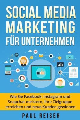 Paul Reiser - Social Media Marketing für Unternehmen: Wie Sie Facebook, Instagram und Snapchat meistern, Ihre Zielgruppe erreichen und neue Kunden gewinnen., Häftad. Tillgänglighet: Lägg i varukorg