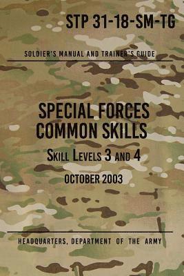 Headquarters Department of The Army - STP 31-18-SM-TG Special Forces Common Skills - Skill Levels 3 and 4: Soldier's Manual and Trainer's Guide, Häftad