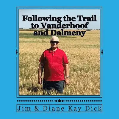 Jim Dick, Diane Kay Dick - Following the Trail to Vanderhoof and Dalmeny: The early years of the marriage of Hulda & Jacob Wiens, Häftad. Tillgänglighet: Lägg i varukorg