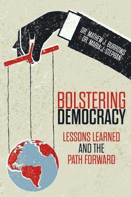 Maria J. Stephan, Mathew J. Burrows - Bolstering Democracy: Lessons Learned and the Path Forward, Häftad