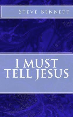 Steve Bennett - I Must Tell Jesus, Häftad. Tillgänglighet: Lägg i varukorg
