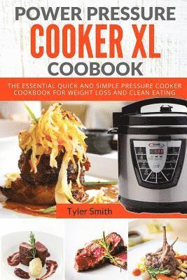 Tyler Smith - Power Pressure Cooker XL Cookbook: The Essential Quick and Simple Pressure Cooker Cookbook For Weight Loss and Clean Eating, Häftad. Tillgänglighet: Lägg i varukorg