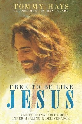 Tommy Hays - Free to Be Like Jesus! (Revised 3rd Edition): Transforming Power of Inner Healing & Deliverance, Häftad. Tillgänglighet: Lägg i varukorg