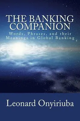 Leonard Onyiriuba - The Banking Companion: Words, Phrases, and their Meanings in Global Banking, Häftad. Tillgänglighet: Lägg i varukorg