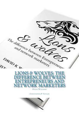 Christopher P. Taylor, David K. Williams - Lions & Wolves: : The Difference Between Entrepreneurs and Network Marketers, Häftad. Tillgänglighet: Lägg i varukorg