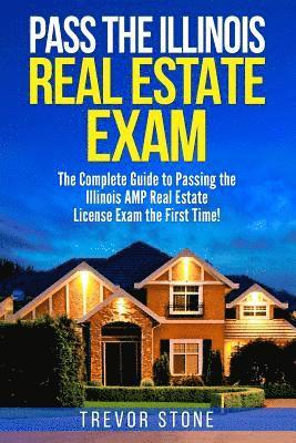 Trevor Stone - Pass the Illinois Real Estate Exam: The Complete Guide to Passing the Illinois AMP Real Estate License Exam the First Time!, Häftad