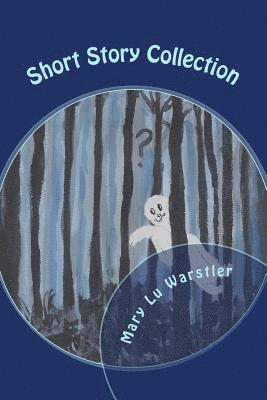 Mary Lu Warstler - Short Story Collection: Mysteries, Ghost Tales, & Fantasies, Häftad