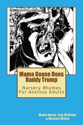 Tom McBride, Michael Millea - Mama Goose Does Daddy Trump: Nursery Rhymes for Anxious Adults, Häftad. Tillgänglighet: Lägg i varukorg