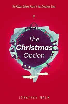 Jonathan Malm - The Christmas Option: The Hidden Options Found in the Christmas Story, Häftad. Tillgänglighet: Lägg i varukorg