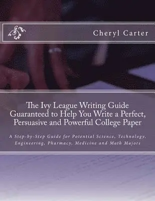 Cheryl Carter - The Ivy League Writing Guide Guaranteed to Help You Write a Perfect, Persuasive and Powerful College Paper: A Step-by-Step Guide for Potential Science, Häftad. Tillgänglighet: Lägg i varukorg