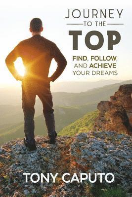 Tony Caputo - Journey to the Top: Find, Follow, and Achieve Your Dreams, Häftad. Tillgänglighet: Lägg i varukorg