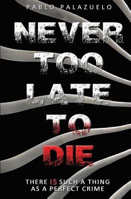 Pablo Palazuelo - Never Too Late to Die: There Is Such a Thing as a Perfect Crime, Häftad. Tillgänglighet: Lägg i varukorg