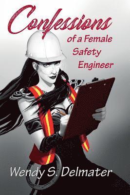 Wendy S. Delmater - Confessions of a Female Safety Engineer, Häftad. Tillgänglighet: Lägg i varukorg