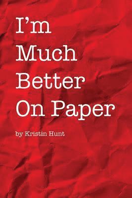 Kristin Hunt - I'm Much Better On Paper, Häftad. Tillgänglighet: Lägg i varukorg