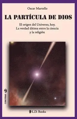 Oscar Martello - La partícula de Dios: El origen del Universo, hoy. La verdad última entre la ciencia y la religión, Häftad. Tillgänglighet: Lägg i varukorg