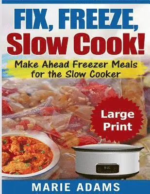 Marie Adams - Make Ahead Freezer Meals for the Slow Cooker ***Large Print Edition***: Fix, Freeze, and Slow Cook!, Häftad. Tillgänglighet: Lägg i varukorg