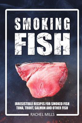Rachel Mills - Smoking Fish: Irresistible Recipes for Smoked Fish (Tuna, Trout, Salmon and Other Fish), Häftad. Tillgänglighet: Lägg i varukorg