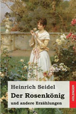 Heinrich Seidel - Der Rosenkönig: und andere Erzählungen, Häftad. Tillgänglighet: Lägg i varukorg