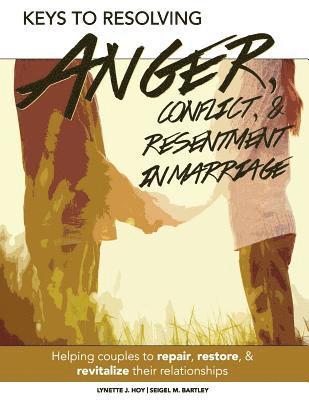 Seigel Bartley, Lynette J. Hoy - Keys to Resolving Anger, Conflict, & Resentment in Marriage, Häftad. Tillgänglighet: Lägg i varukorg