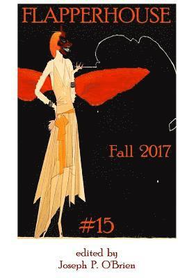 Chris Antzoulis, Michael Bernstein, J Bradley - FLAPPERHOUSE #15 - Fall 2017, Häftad