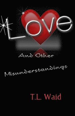 T. L. Waid - Love and Other Misunderstandings, Häftad. Tillgänglighet: Lägg i varukorg