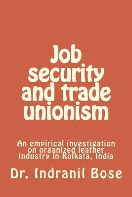 Indranil Bose - Job security and trade unionism: An empirical investigation on organized leather industry in Kolkata, India, Häftad. Tillgänglighet: Lägg i varukorg