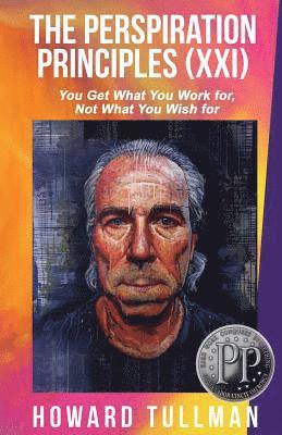 Howard a. Tullman - The Perspiration Principles: Volume XXI: You Get What You Work For, Not What You Wish For, Häftad. Tillgänglighet: Lägg i varukorg