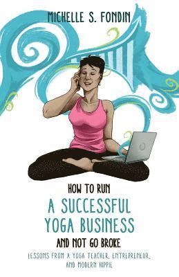 Michelle S Fondin - How to Run a Successful Yoga Business and Not Go Broke, Häftad. Tillgänglighet: Tillfälligt slut