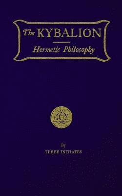 The Kybalion: Hermetic Philosophy by Three Initiates