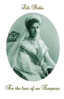 Lili Dehn - For the love of an Empress: An intimate portrait of Empress Alexandra of Russia, Häftad. Tillgänglighet: Lägg i varukorg