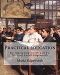 Practical education. By: Maria Edgeworth and By: Richard Lovell Edgeworth: Practical Education is an educational treatise written by Maria Edge