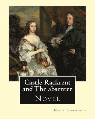 Chris Hammond, Anne Thackeray Ritchie - Castle Rackrent and The absentee. By: Maria Edgeworth, illustrated By: Chris Hammond (1860-1900). Introduction By: Anne Thackeray Ritchie: Castle Rack, Häftad