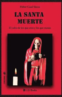 Heber Casal Saenz - La Santa Muerte: El culto de los que oran y de los que matan, Häftad. Tillgänglighet: Lägg i varukorg