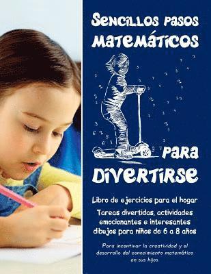 Feodor Zubrytsky, Anna Kidalova - Sencillos pasos matemáticos para divertirse: Libro de ejercicios para el hogar - Tareas divertidas, actividades emocionantes e interesantes dibujos pa, Häftad. Tillgänglighet: Lägg i varukorg