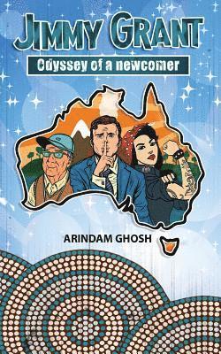 Arindam Ghosh - Jimmy Grant the odyssey of a newcomer: An Australian Crime Thriller, Häftad