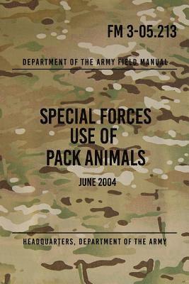 Headquarters Department of The Army - FM 3-05.213 Special Forces Use of Pack Animals: June 2004, Häftad