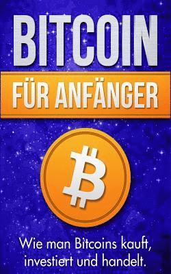 Michael Bauer - Bitcoin Für Anfänger: Wie Man Bitcoins Kauft, Investiert Und Handelt, Häftad