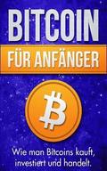 Bitcoin Fr Anfnger: Wie Man Bitcoins Kauft, Investiert Und Handelt