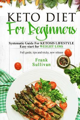 Frank Sullivan - KETO Diet For BEGINNERS: : Systematic Guide For KETOSIS LIFESTYLE, Easy start for WEIGHT LOSS, Häftad. Tillgänglighet: Lägg i varukorg