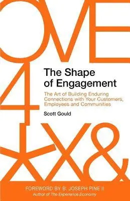 Scott Gould - The Shape of Engagement: The Art of Building Enduring Connections with Your Customers, Employees and Communities, Häftad. Tillgänglighet: Lägg i varukorg