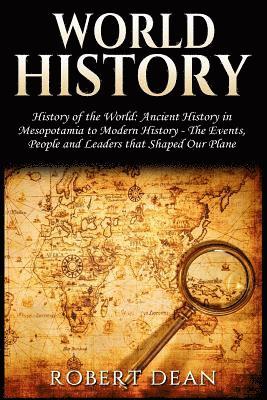 Robert Dean - World History: History of the World: Ancient History in Mesopotamia to Modern History in Today's World - The Events, People and Leade, Häftad. Tillgänglighet: Lägg i varukorg