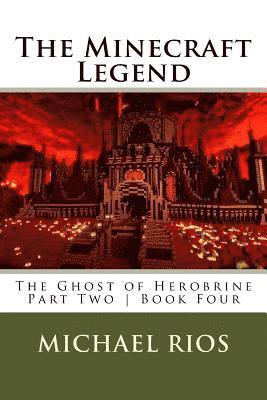 Michael Rios - The Minecraft Legend: The Ghost of Herobrine - Part Two - Book Four, Häftad